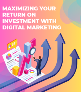 Maximizing-Your-Return-on-Investment-with-Digital-Marketing-265x300
